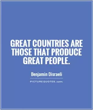 Great countries are those that produce great people Picture Quote #1