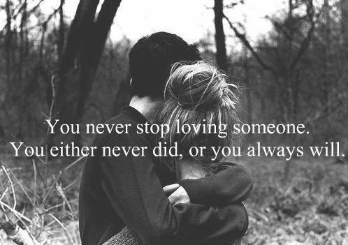 you never stop loving someone. You either never did, or you always will Picture Quote #1