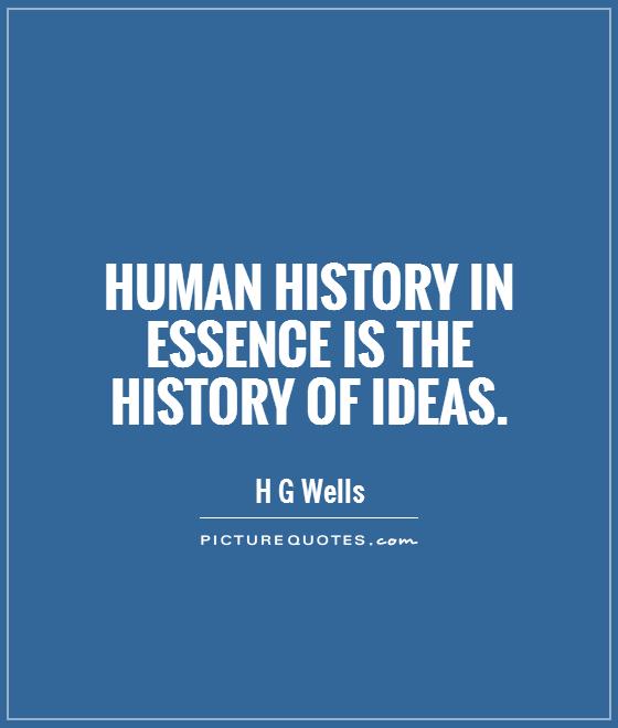 Human history in essence is the history of ideas Picture Quote #1