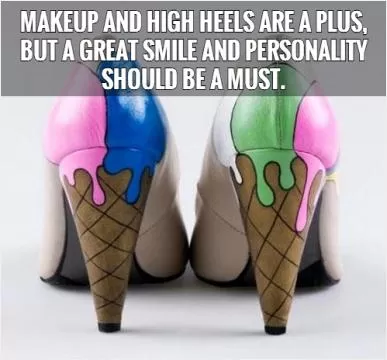 Makeup and high heels are a plus, but a great smile and personality should be a must Picture Quote #1