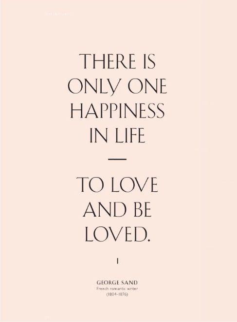 There is only one happiness in this life, to love and be loved Picture Quote #1