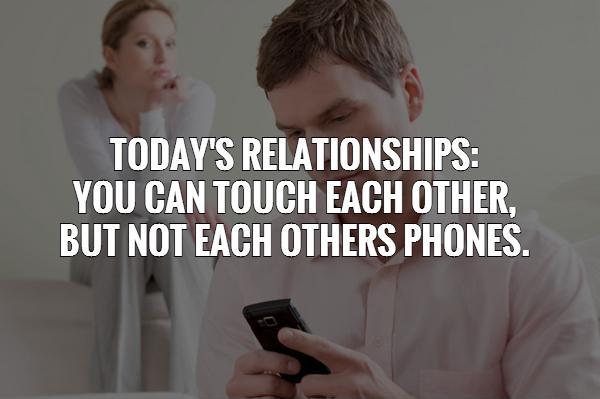 Today's Relationships: You can touch each other,  but not each others phones Picture Quote #1