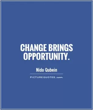 Change brings opportunity Picture Quote #1
