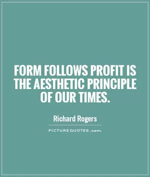 Form follows profit is the aesthetic principle of our times Picture Quote #1