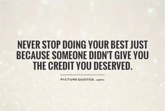 Never stop doing your best just because someone didn't give you the credit you deserved Picture Quote #1