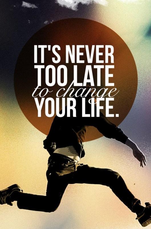 It's never too late to change your life Picture Quote #2