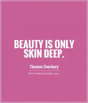 Beauty is only skin deep Picture Quote #1