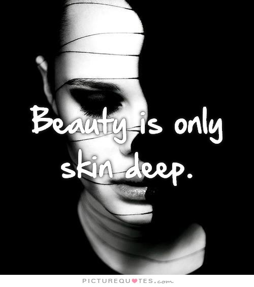 Beauty is only skin deep Picture Quote #2