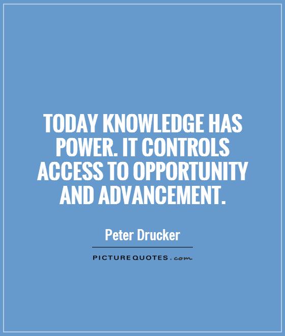 Today knowledge has power. It controls access to opportunity and advancement Picture Quote #1