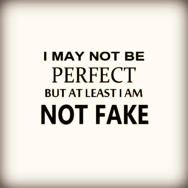 I may not be perfect but at least I am not fake Picture Quote #1