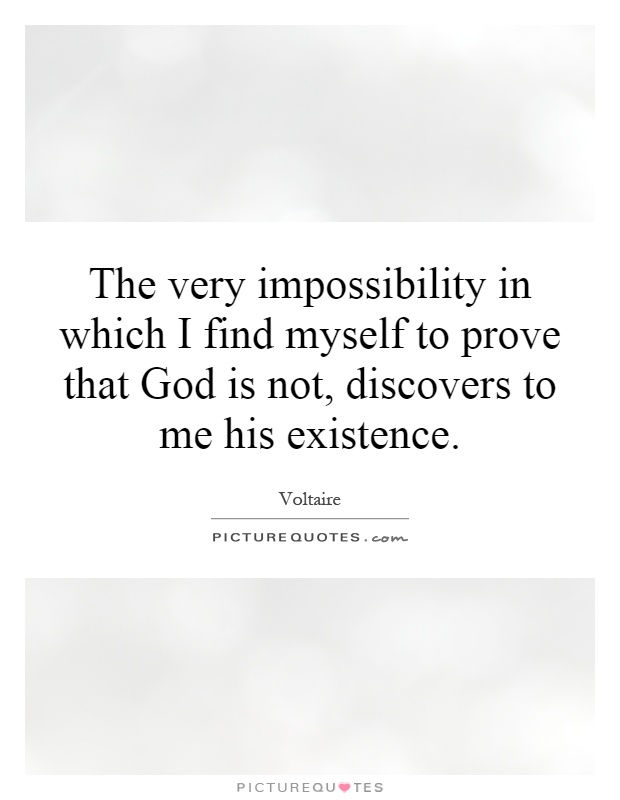 The very impossibility in which I find myself to prove that God is not, discovers to me his existence Picture Quote #1
