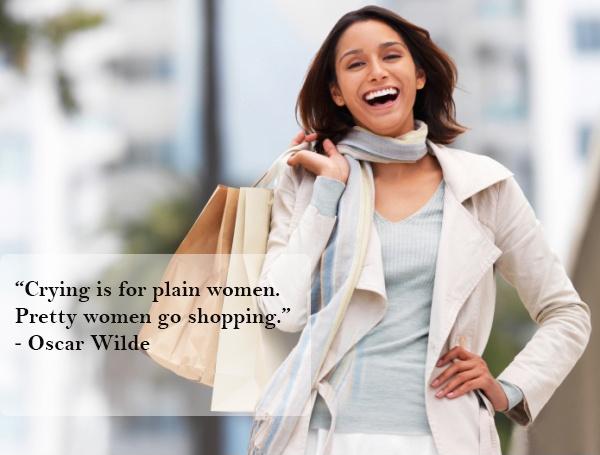 Crying is for plain women. Pretty women go shopping Picture Quote #1