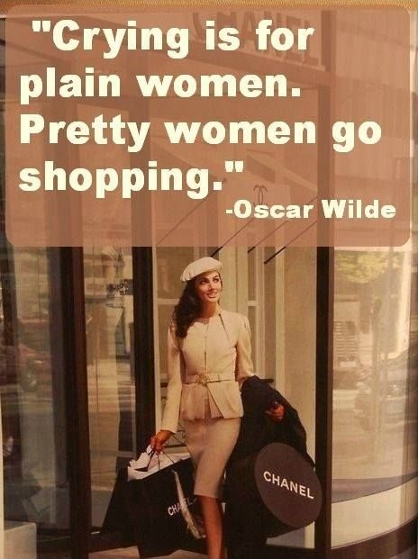 Crying is for plain women. Pretty women go shopping Picture Quote #4