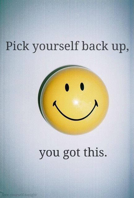 Pick yourself back up. You got this Picture Quote #1