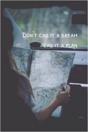 Don't call it a dream - call it a plan Picture Quote #1