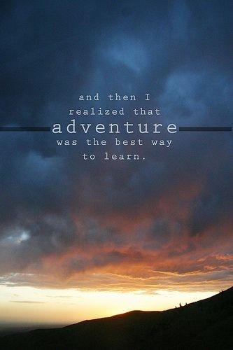 And then I realized that adventure is the best way to learn Picture Quote #2
