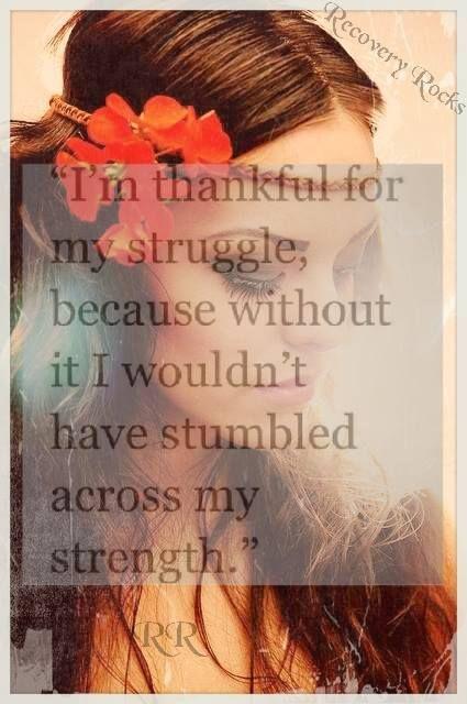 I'm thankful for my struggle, because without it I wouldn't have stumbled across my strength Picture Quote #1