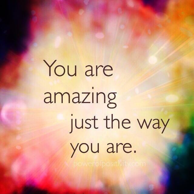 You are amazing just the way you are Picture Quote #1