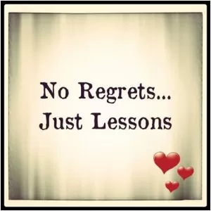 No regrets. Just lessons Picture Quote #1