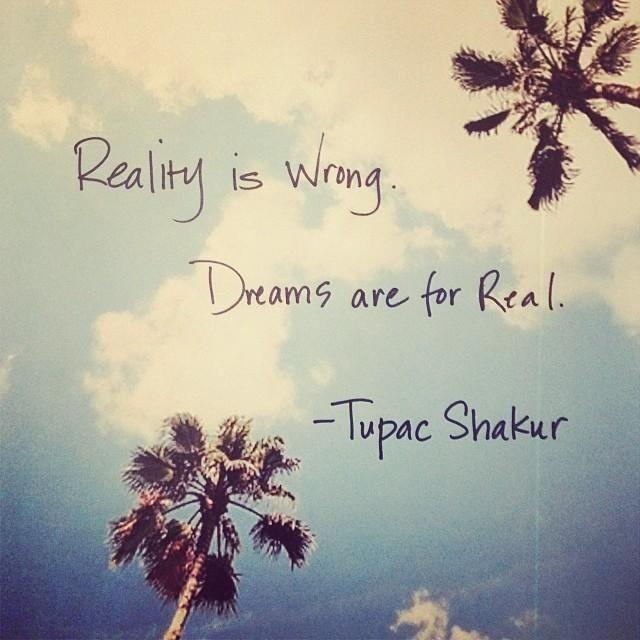 Reality is wrong. Dreams are for real Picture Quote #1
