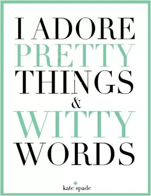 I adore pretty things and witty words Picture Quote #1