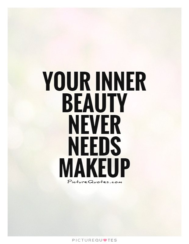 Your inner beauty never needs makeup Picture Quote #1