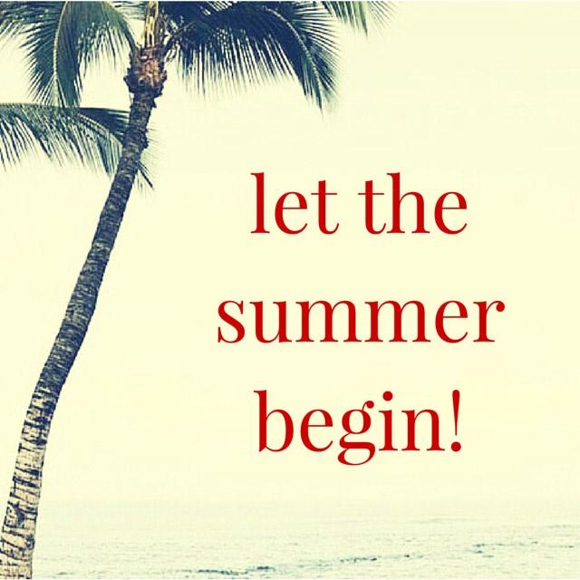 Let the summer begin! Picture Quote #2