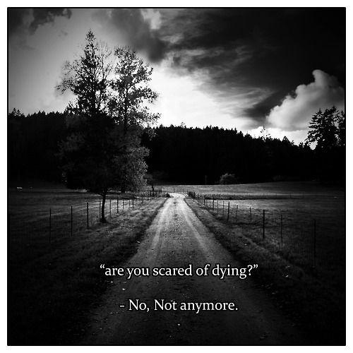 Are you scared of dying? No, not anymore Picture Quote #1