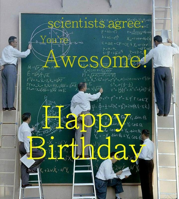 Scientists agree: You're awesome! Happy birthday Picture Quote #1