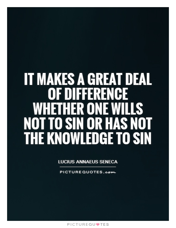 It makes a great deal of difference whether one wills not to sin or has not the knowledge to sin Picture Quote #1