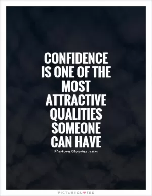 Confidence is one of the most attractive qualities someone can have Picture Quote #1