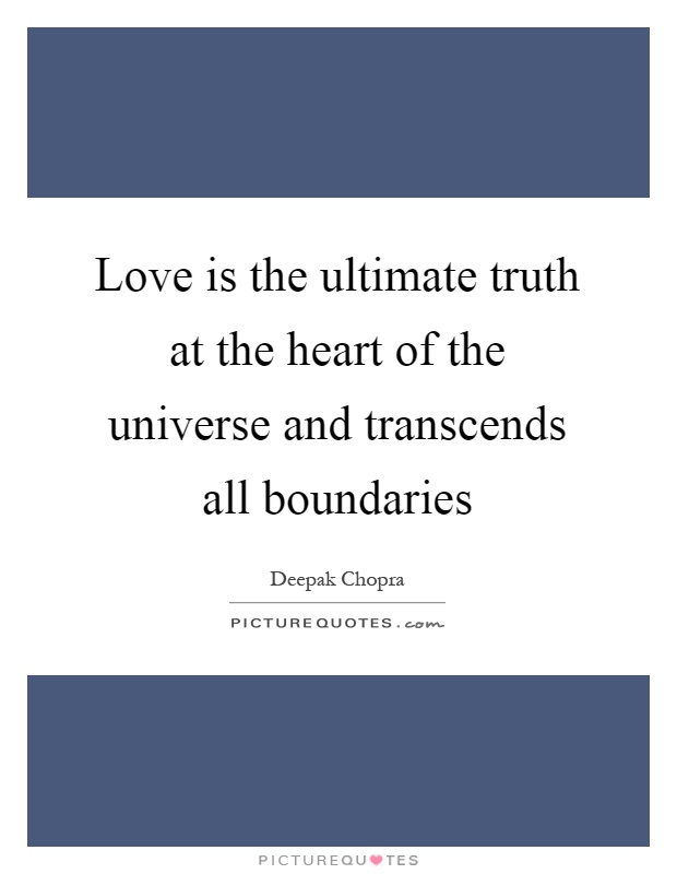 Love is the ultimate truth at the heart of the universe and transcends all boundaries Picture Quote #1