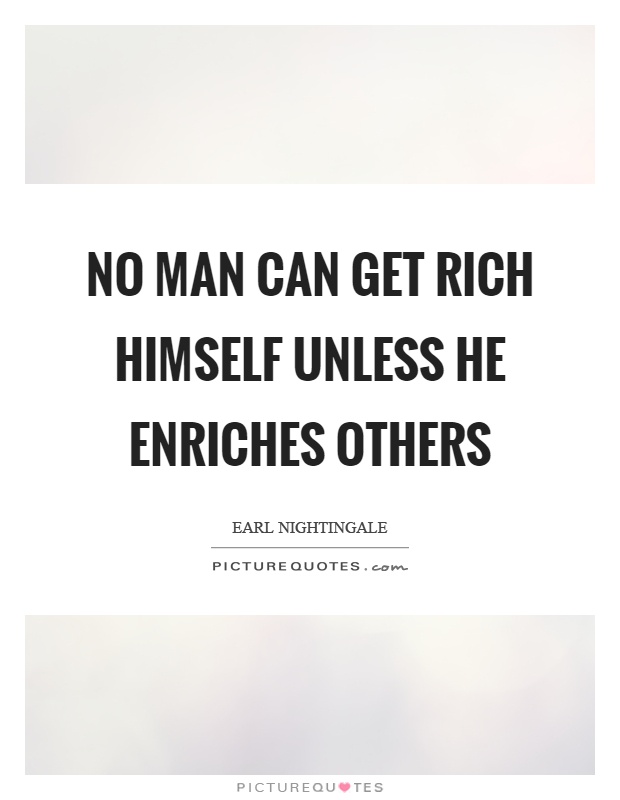 No man can get rich himself unless he enriches others Picture Quote #1