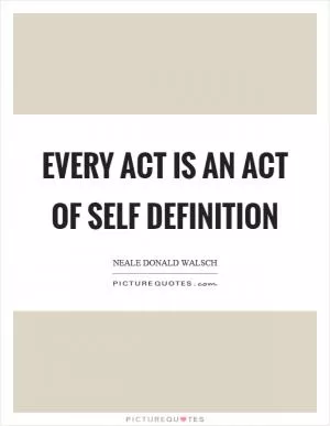 Every act is an act of self definition Picture Quote #1