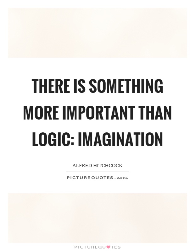 There is something more important than logic: imagination Picture Quote #1