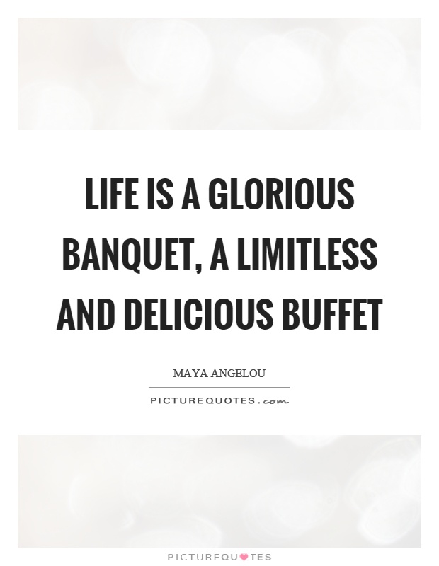 Life is a glorious banquet, a limitless and delicious buffet Picture Quote #1