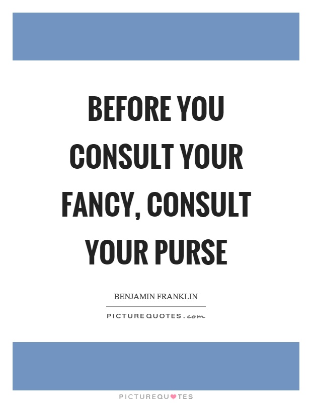 Before you consult your fancy, consult your purse Picture Quote #1