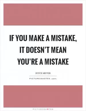 If you make a mistake, it doesn’t mean you’re a mistake Picture Quote #1