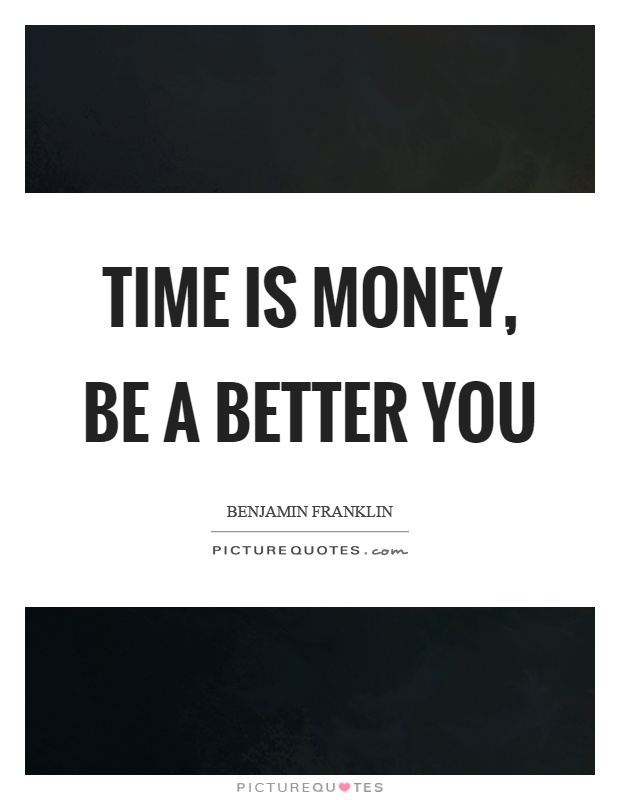 Time is money, be a better you Picture Quote #1