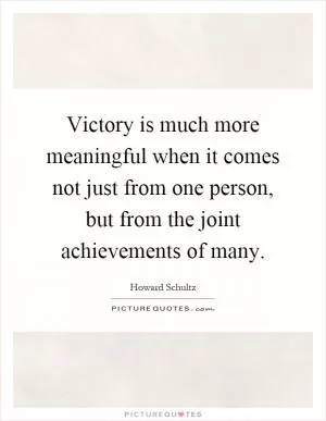 Victory is much more meaningful when it comes not just from one person, but from the joint achievements of many Picture Quote #1