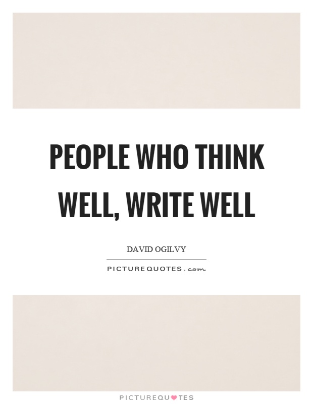 People who think well, write well Picture Quote #1
