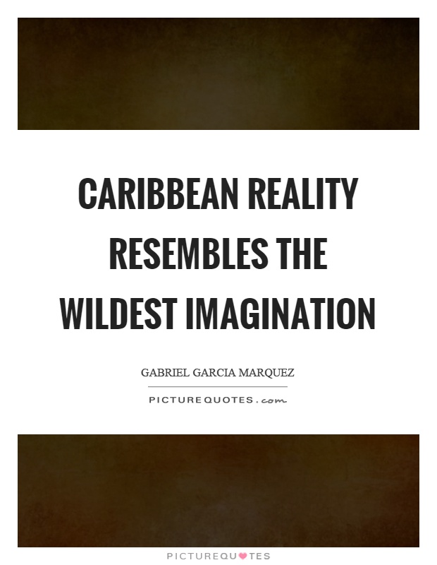 Caribbean reality resembles the wildest imagination Picture Quote #1