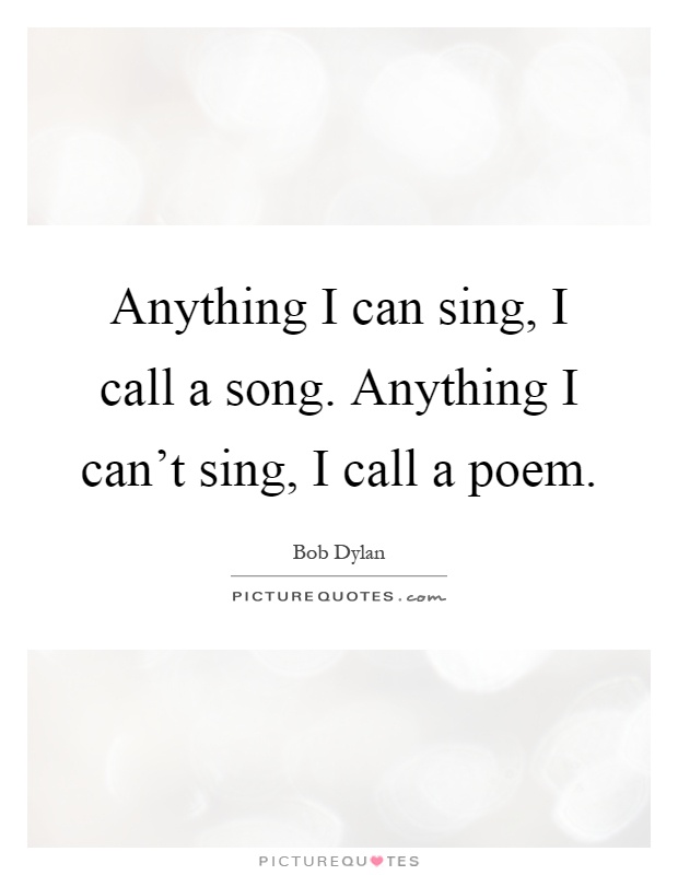 Anything I can sing, I call a song. Anything I can't sing, I call a poem Picture Quote #1