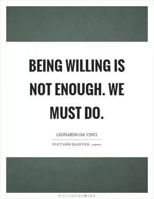Being willing is not enough. We must do Picture Quote #1