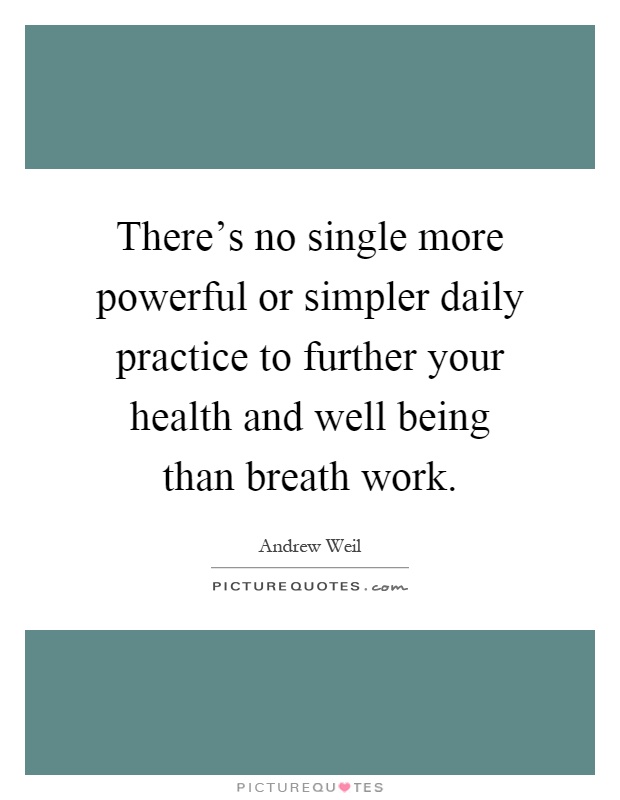 There's no single more powerful or simpler daily practice to further your health and well being than breath work Picture Quote #1