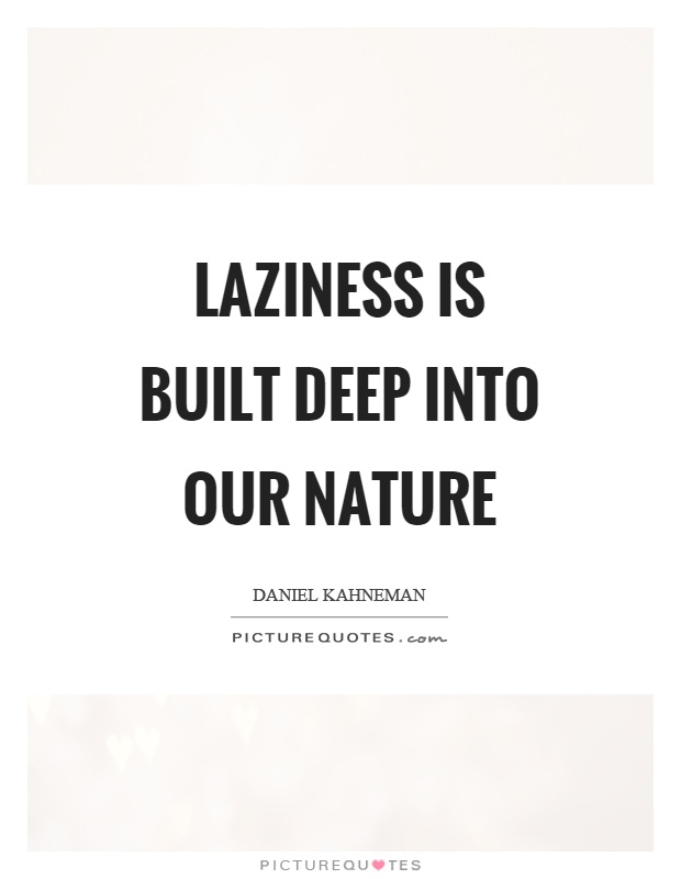 Laziness is built deep into our nature Picture Quote #1