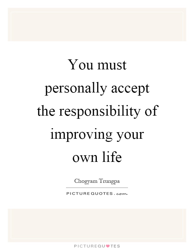 You must personally accept the responsibility of improving your own life Picture Quote #1