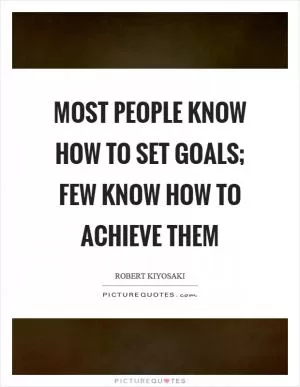 Most people know how to set goals; few know how to achieve them Picture Quote #1