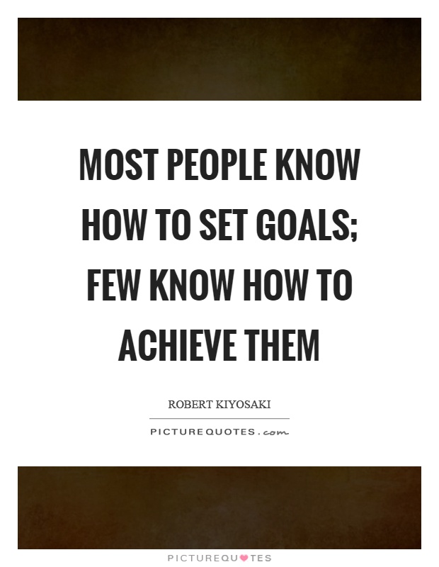 Most people know how to set goals; few know how to achieve them Picture Quote #1