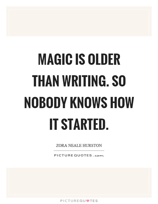 Magic is older than writing. So nobody knows how it started Picture Quote #1